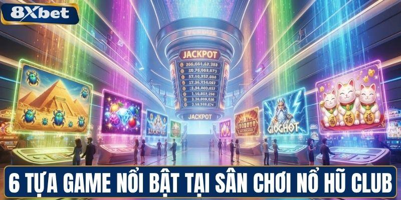6 tựa game nổi bật tại sân chơi nổ hũ Club