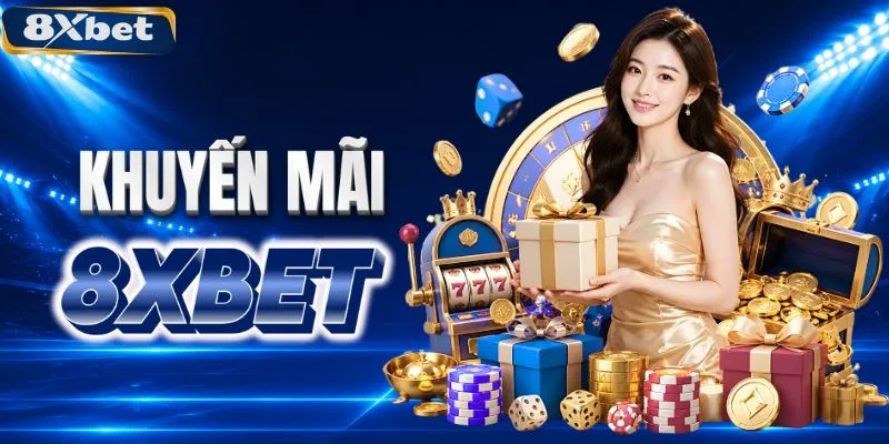 Các chương trình khuyến mãi tại 8XBET