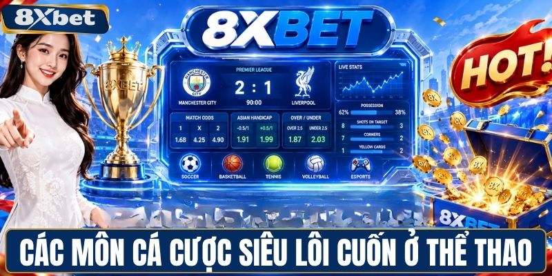 Các môn cá cược siêu lôi cuốn ở thể thao 8XBET
