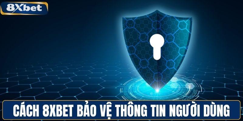 Cách 8XBET bảo vệ thông tin người dùng