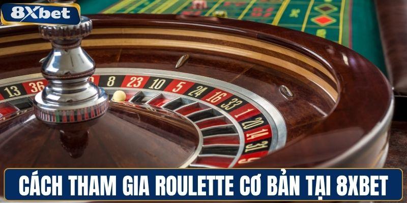 Cách tham gia Roulette cơ bản tại 8XBET
