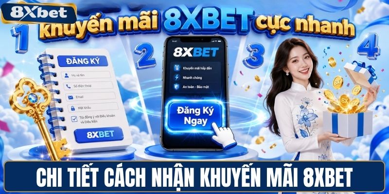Chi tiết cách nhận khuyến mãi 8XBET cực nhanh