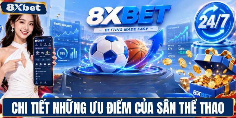 Chi tiết những ưu điểm của sân thể thao 8XBET