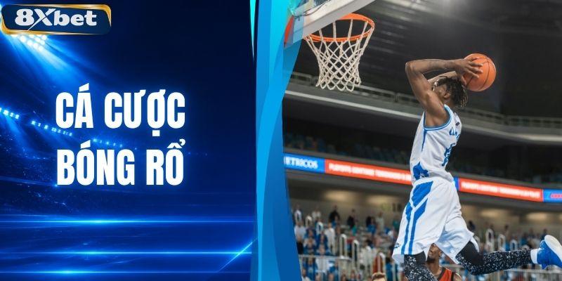 Cá Cược Bóng Rổ - 3 Mẹo Đặt Tiền Hiệu Quả Từ 8XBET