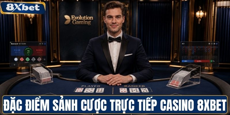 Đặc điểm sảnh cược trực tiếp casino 8XBET