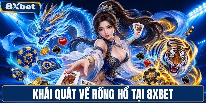 Khái quát về rồng hổ tại 8XBET