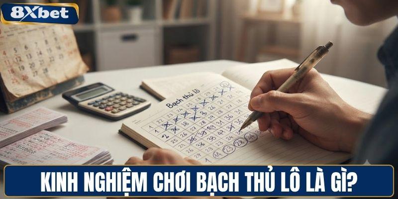 Kinh nghiệm chơi bạch thủ lô là gì?