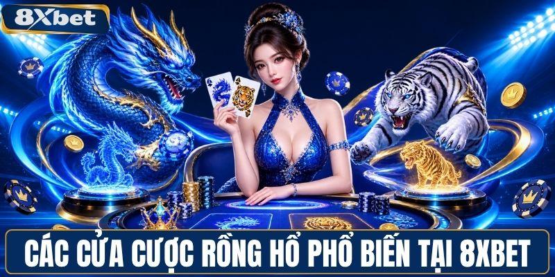 Những cửa cược rồng hổ phổ biến tại 8XBET