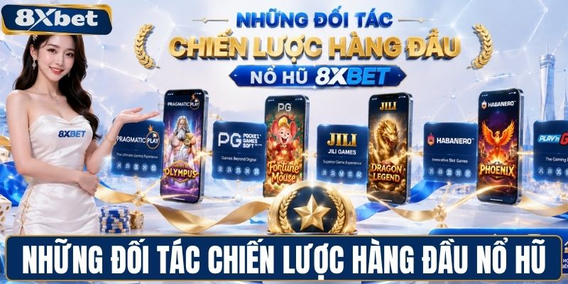 Những đối tác chiến lược hàng đầu nổ hũ 8XBET