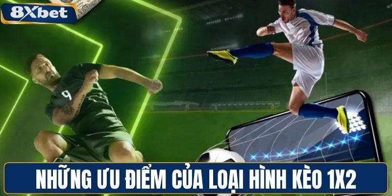 Những ưu điểm của loại hình kèo 1x2