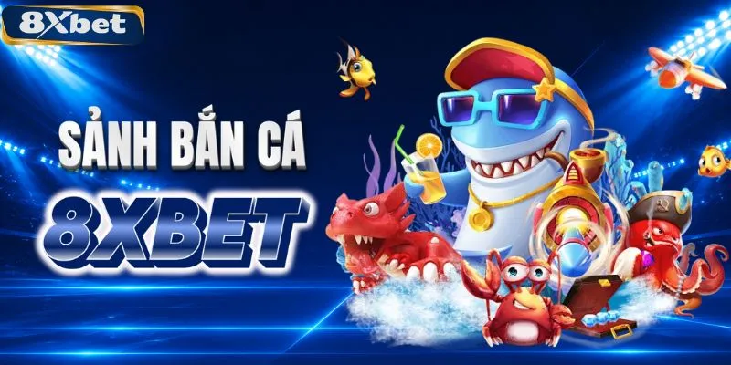 Sảnh bắn cá 8XBET với nhiều tựa game kinh điển