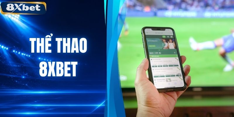 Thể Thao 8XBET - Sảnh Cược Uy Tín Và Đa Dạng Hàng Đầu