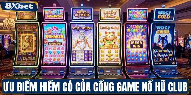 Ưu điểm hiếm có của cổng game nổ hũ Club