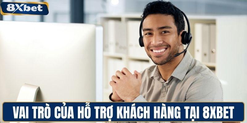 Vai trò của đội ngũ hỗ trợ khách hàng tại 8XBET